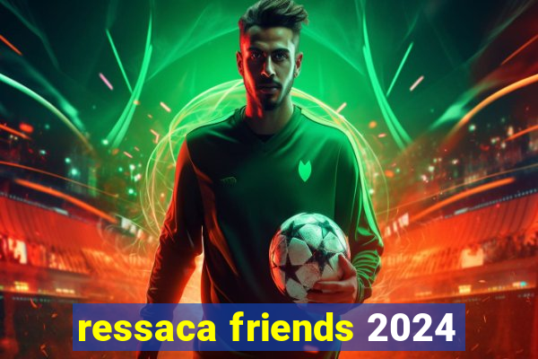ressaca friends 2024